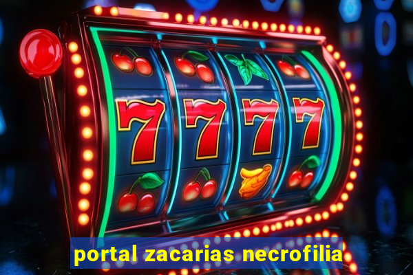 portal zacarias necrofilia